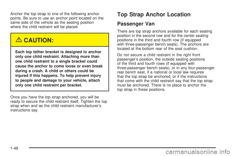 GMC SAVANA 2005  Owners Manual Anchor the top strap to one of the following anchor
points. Be sure to use an anchor point located on the
same side of the vehicle as the seating position
where the child restraint will be placed.
{CA