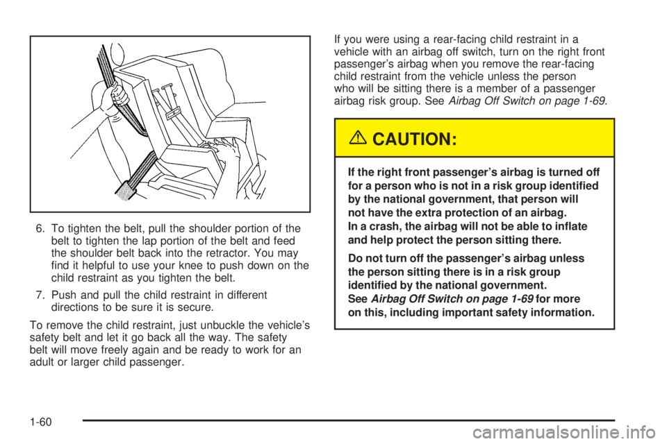 GMC SAVANA 2005  Owners Manual 6. To tighten the belt, pull the shoulder portion of the
belt to tighten the lap portion of the belt and feed
the shoulder belt back into the retractor. You may
�nd it helpful to use your knee to push