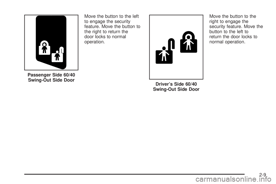 GMC SAVANA 2005  Owners Manual Move the button to the left
to engage the security
feature. Move the button to
the right to return the
door locks to normal
operation.Move the button to the
right to engage the
security feature. Move 