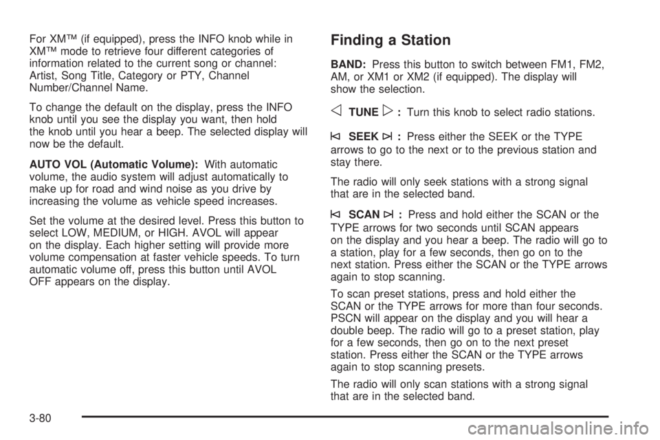 GMC YUKON 2005  Owners Manual For XM™ (if equipped), press the INFO knob while in
XM™ mode to retrieve four different categories of
information related to the current song or channel:
Artist, Song Title, Category or PTY, Chann