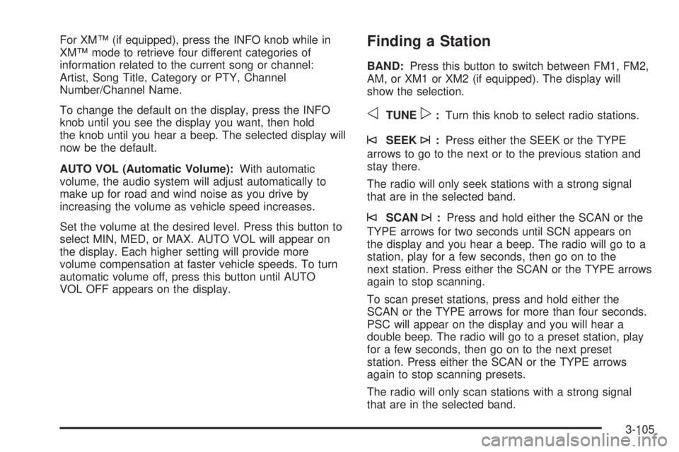 GMC YUKON 2005  Owners Manual For XM™ (if equipped), press the INFO knob while in
XM™ mode to retrieve four different categories of
information related to the current song or channel:
Artist, Song Title, Category or PTY, Chann