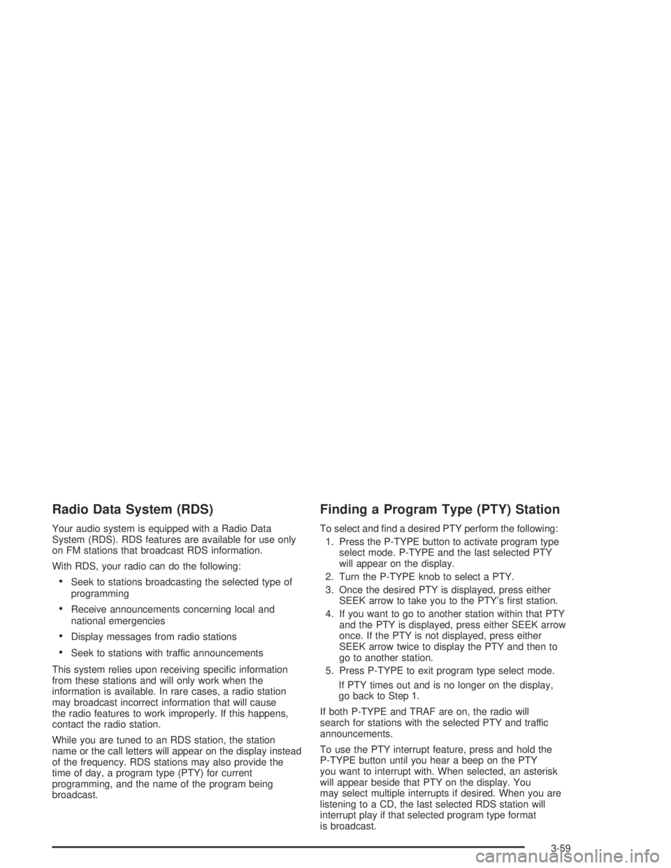 GMC CANYON 2004  Owners Manual Radio Data System (RDS)
Your audio system is equipped with a Radio Data
System (RDS). RDS features are available for use only
on FM stations that broadcast RDS information.
With RDS, your radio can do