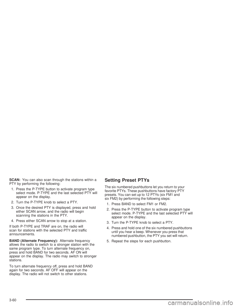 GMC CANYON 2004  Owners Manual SCAN:You can also scan through the stations within a
PTY by performing the following:
1. Press the P-TYPE button to activate program type
select mode. P-TYPE and the last selected PTY will
appear on t