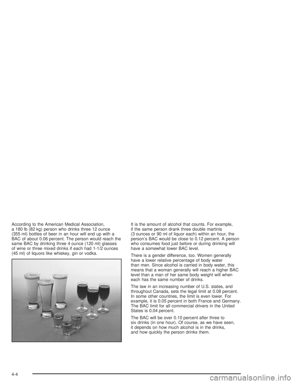 GMC CANYON 2004  Owners Manual According to the American Medical Association,
a 180 lb (82 kg) person who drinks three 12 ounce
(355 ml) bottles of beer in an hour will end up with a
BAC of about 0.06 percent. The person would reac
