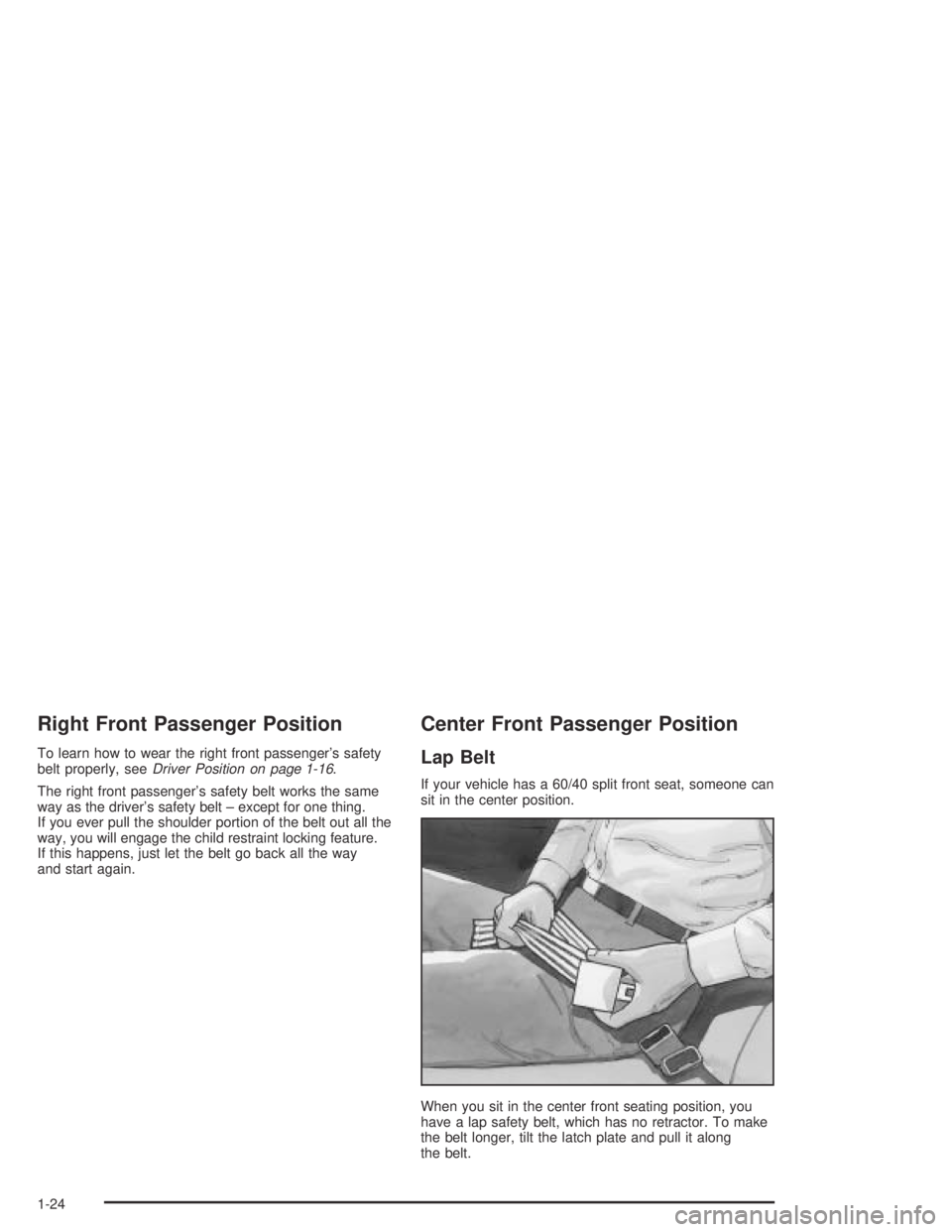 GMC CANYON 2004  Owners Manual Right Front Passenger Position
To learn how to wear the right front passenger’s safety
belt properly, seeDriver Position on page 1-16.
The right front passenger’s safety belt works the same
way as