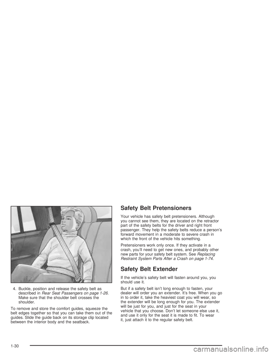 GMC CANYON 2004  Owners Manual 4. Buckle, position and release the safety belt as
described inRear Seat Passengers on page 1-26.
Make sure that the shoulder belt crosses the
shoulder.
To remove and store the comfort guides, squeeze