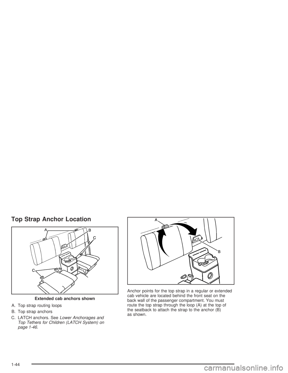 GMC CANYON 2004  Owners Manual Top Strap Anchor Location
A. Top strap routing loops
B. Top strap anchors
C. LATCH anchors. SeeLower Anchorages and
Top Tethers for Children (LATCH System) on
page 1-46.Anchor points for the top strap
