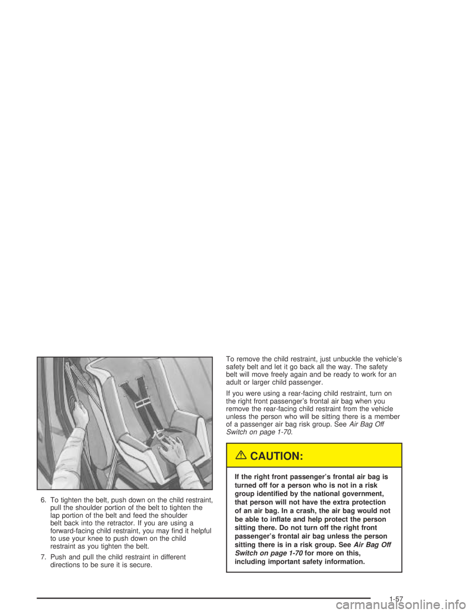 GMC CANYON 2004 Owners Manual 6. To tighten the belt, push down on the child restraint,
pull the shoulder portion of the belt to tighten the
lap portion of the belt and feed the shoulder
belt back into the retractor. If you are us GMC CANYON 2004 Owners Manual 6. To tighten the belt, push down on the child restraint,
pull the shoulder portion of the belt to tighten the
lap portion of the belt and feed the shoulder
belt back into the retractor. If you are us