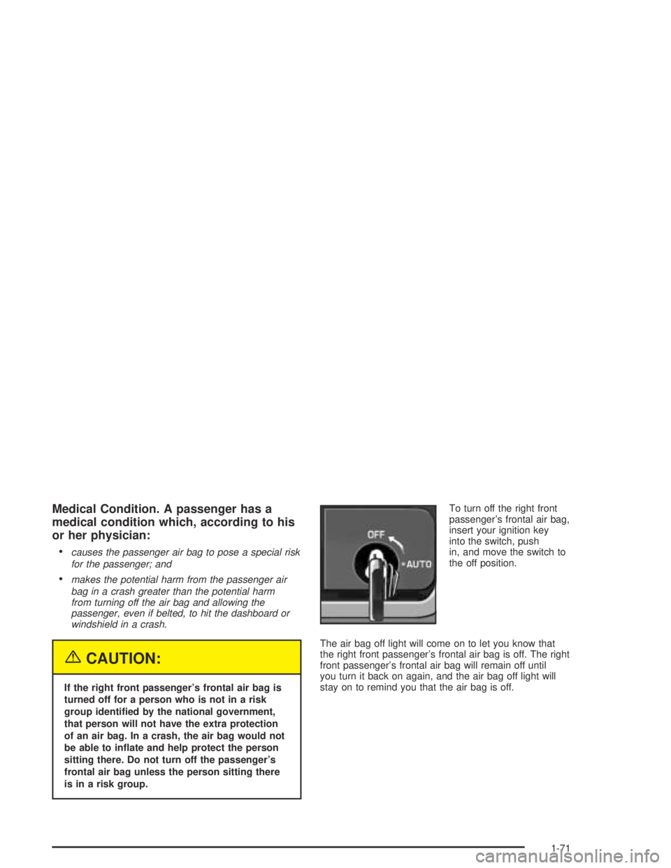 GMC CANYON 2004  Owners Manual Medical Condition. A passenger has a
medical condition which, according to his
or her physician:

causes the passenger air bag to pose a special risk
for the passenger; and
makes the potential harm 