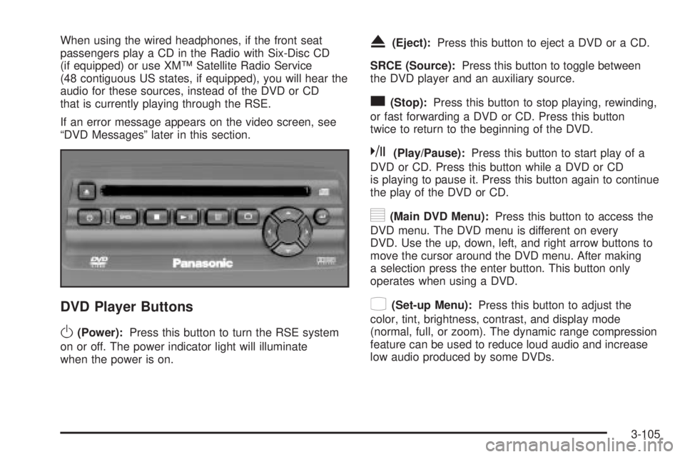 GMC ENVOY XUV 2004 Owners Manual When using the wired headphones, if the front seat
passengers play a CD in the Radio with Six-Disc CD
(if equipped) or use XMŸ Satellite Radio Service
(48 contiguous US states, if equipped), you will GMC ENVOY XUV 2004 Owners Manual When using the wired headphones, if the front seat
passengers play a CD in the Radio with Six-Disc CD
(if equipped) or use XMŸ Satellite Radio Service
(48 contiguous US states, if equipped), you will