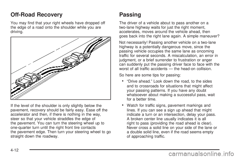 GMC ENVOY XUV 2004  Owners Manual Off-Road Recovery
You may ®nd that your right wheels have dropped off
the edge of a road onto the shoulder while you are
driving.
If the level of the shoulder is only slightly below the
pavement, rec