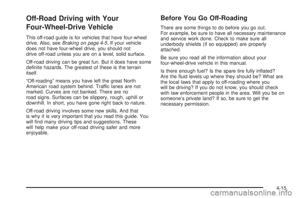 GMC ENVOY XUV 2004  Owners Manual Off-Road Driving with Your
Four-Wheel-Drive Vehicle
This off-road guide is for vehicles that have four-wheel
drive. Also, seeBraking on page 4-5. If your vehicle
does not have four-wheel drive, you sh