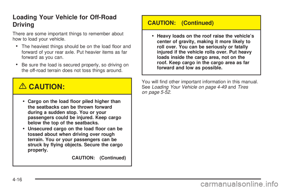 GMC ENVOY XUV 2004  Owners Manual Loading Your Vehicle for Off-Road
Driving
There are some important things to remember about
how to load your vehicle.
·The heaviest things should be on the load ¯oor and
forward of your rear axle. P