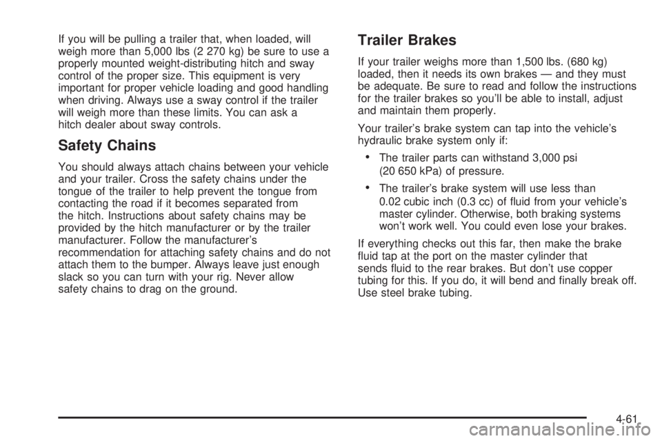 GMC ENVOY XUV 2004  Owners Manual If you will be pulling a trailer that, when loaded, will
weigh more than 5,000 lbs (2 270 kg) be sure to use a
properly mounted weight-distributing hitch and sway
control of the proper size. This equi