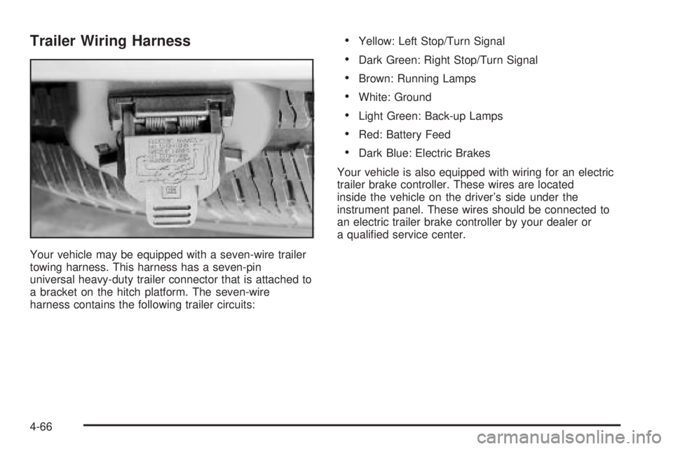 GMC ENVOY XUV 2004  Owners Manual Trailer Wiring Harness
Your vehicle may be equipped with a seven-wire trailer
towing harness. This harness has a seven-pin
universal heavy-duty trailer connector that is attached to
a bracket on the h