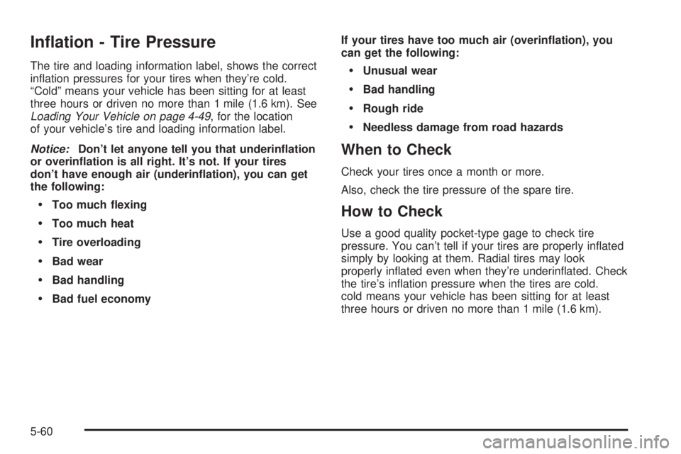 GMC ENVOY XUV 2004  Owners Manual In¯ation - Tire Pressure
The tire and loading information label, shows the correct
in¯ation pressures for your tires when theyre cold.
ªColdº means your vehicle has been sitting for at least
thre