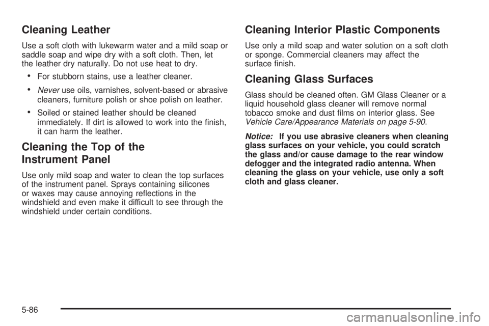 GMC ENVOY XUV 2004  Owners Manual Cleaning Leather
Use a soft cloth with lukewarm water and a mild soap or
saddle soap and wipe dry with a soft cloth. Then, let
the leather dry naturally. Do not use heat to dry.
·For stubborn stains,