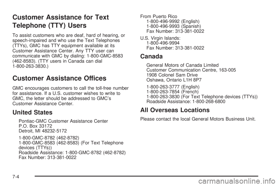 GMC ENVOY XUV 2004  Owners Manual Customer Assistance for Text
Telephone (TTY) Users
To assist customers who are deaf, hard of hearing, or
speech-impaired and who use the Text Telephones
(TTYs), GMC has TTY equipment available at its
