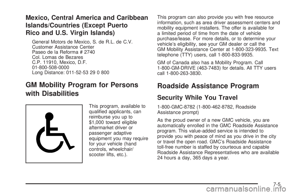 GMC ENVOY XUV 2004  Owners Manual Mexico, Central America and Caribbean
Islands/Countries (Except Puerto
Rico and U.S. Virgin Islands)
General Motors de Mexico, S. de R.L. de C.V.
Customer Assistance Center
Paseo de la Reforma # 2740
