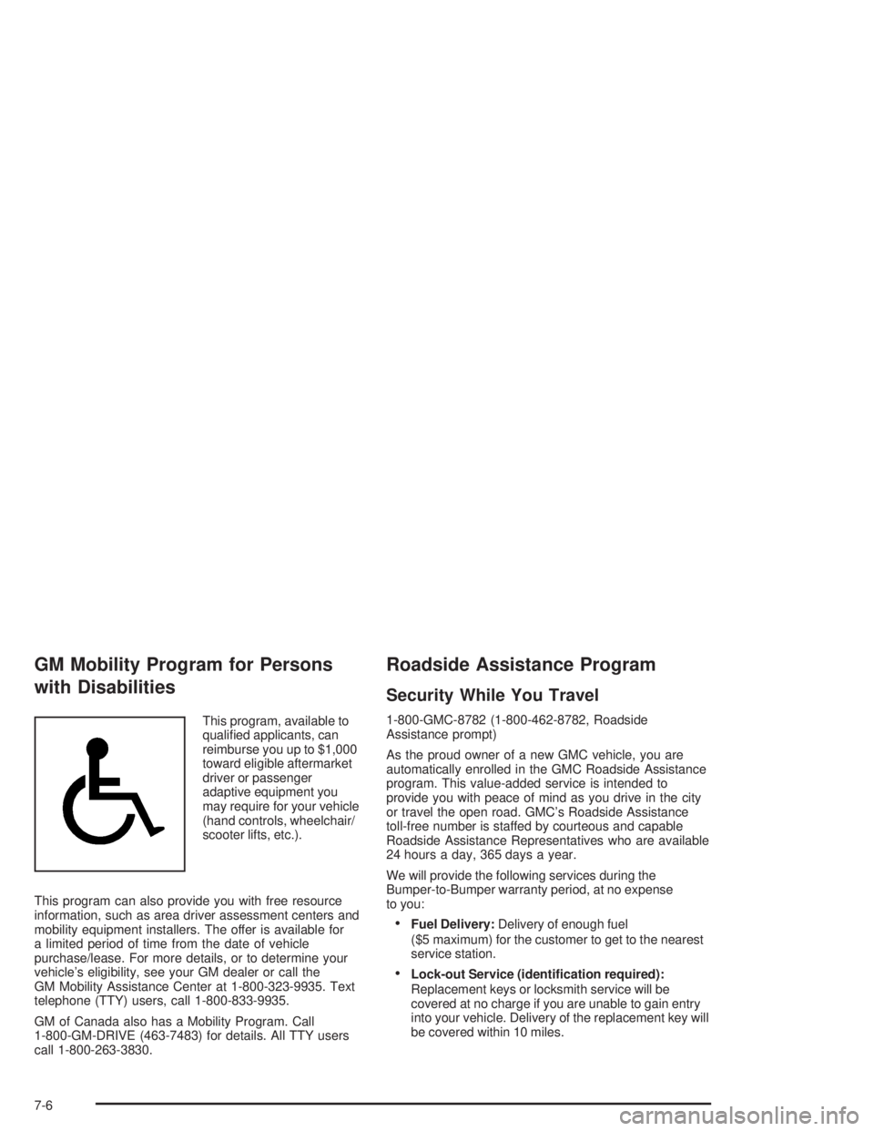 GMC SAFARI 2004  Owners Manual GM Mobility Program for Persons
with Disabilities
This program, available to
quali�ed applicants, can
reimburse you up to $1,000
toward eligible aftermarket
driver or passenger
adaptive equipment you
