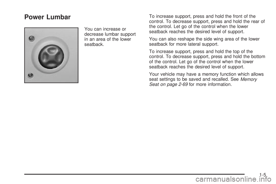 GMC SIERRA 2004  Owners Manual Power Lumbar
You can increase or
decrease lumbar support
in an area of the lower
seatback.To increase support, press and hold the front of the
control. To decrease support, press and hold the rear of
