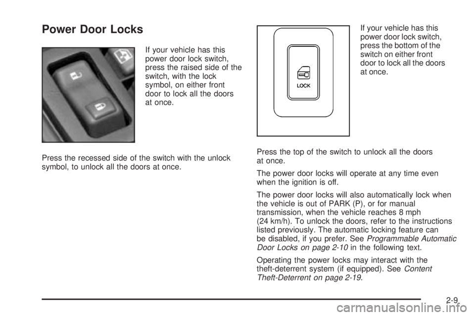 GMC SIERRA 2004  Owners Manual Power Door Locks
If your vehicle has this
power door lock switch,
press the raised side of the
switch, with the lock
symbol, on either front
door to lock all the doors
at once.
Press the recessed side