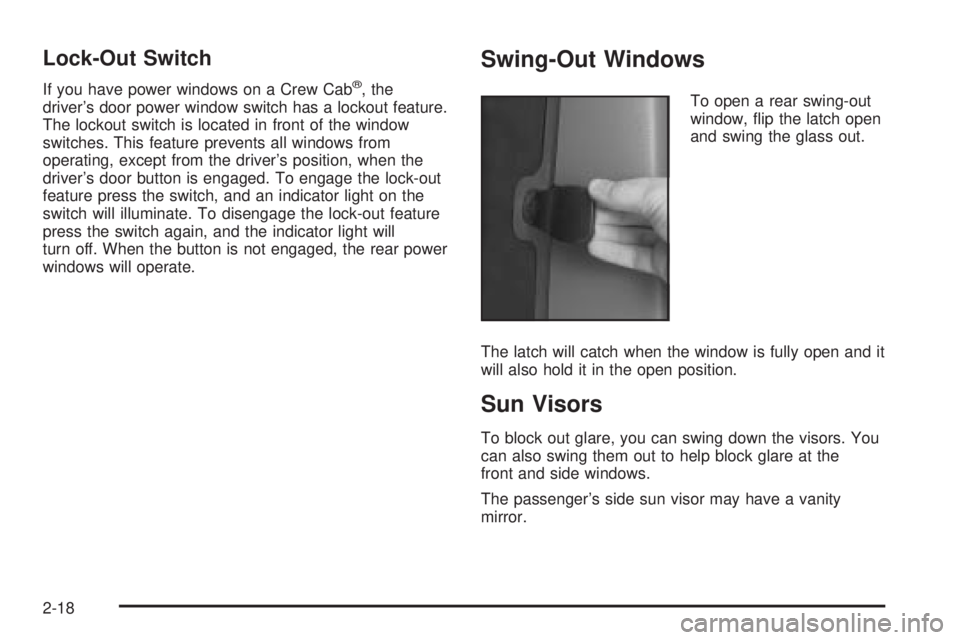 GMC SIERRA 2004  Owners Manual Lock-Out Switch
If you have power windows on a Crew Cabž, the
drivers door power window switch has a lockout feature.
The lockout switch is located in front of the window
switches. This feature prev