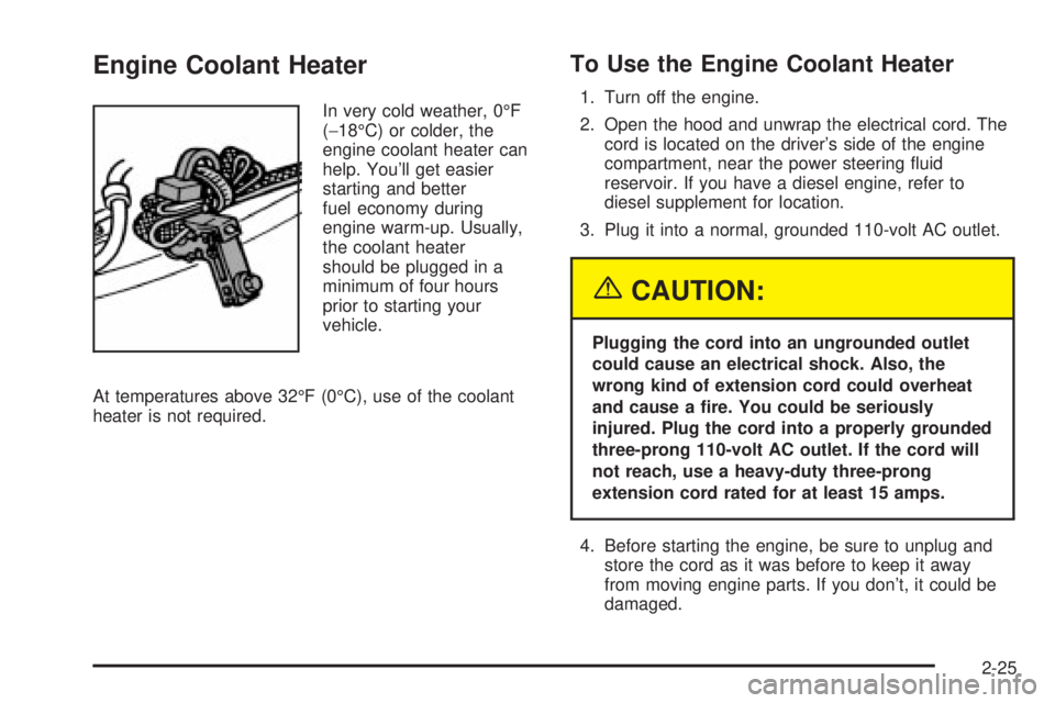 GMC SIERRA 2004  Owners Manual Engine Coolant Heater
In very cold weather, 0ÉF
(-18ÉC) or colder, the
engine coolant heater can
help. Youll get easier
starting and better
fuel economy during
engine warm-up. Usually,
the coolant 