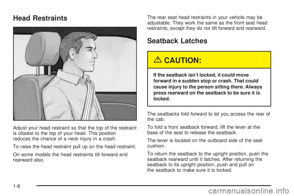 GMC SIERRA 2004  Owners Manual Head Restraints
Adjust your head restraint so that the top of the restraint
is closest to the top of your head. This position
reduces the chance of a neck injury in a crash.
To raise the head restrain