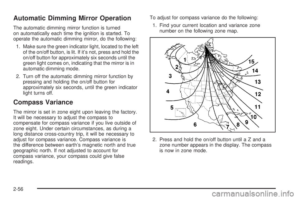 GMC SIERRA 2004  Owners Manual Automatic Dimming Mirror Operation
The automatic dimming mirror function is turned
on automatically each time the ignition is started. To
operate the automatic dimming mirror, do the following:
1. Mak