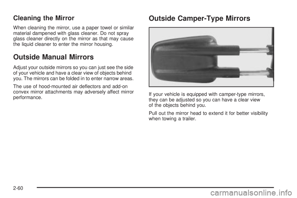 GMC SIERRA 2004  Owners Manual Cleaning the Mirror
When cleaning the mirror, use a paper towel or similar
material dampened with glass cleaner. Do not spray
glass cleaner directly on the mirror as that may cause
the liquid cleaner 