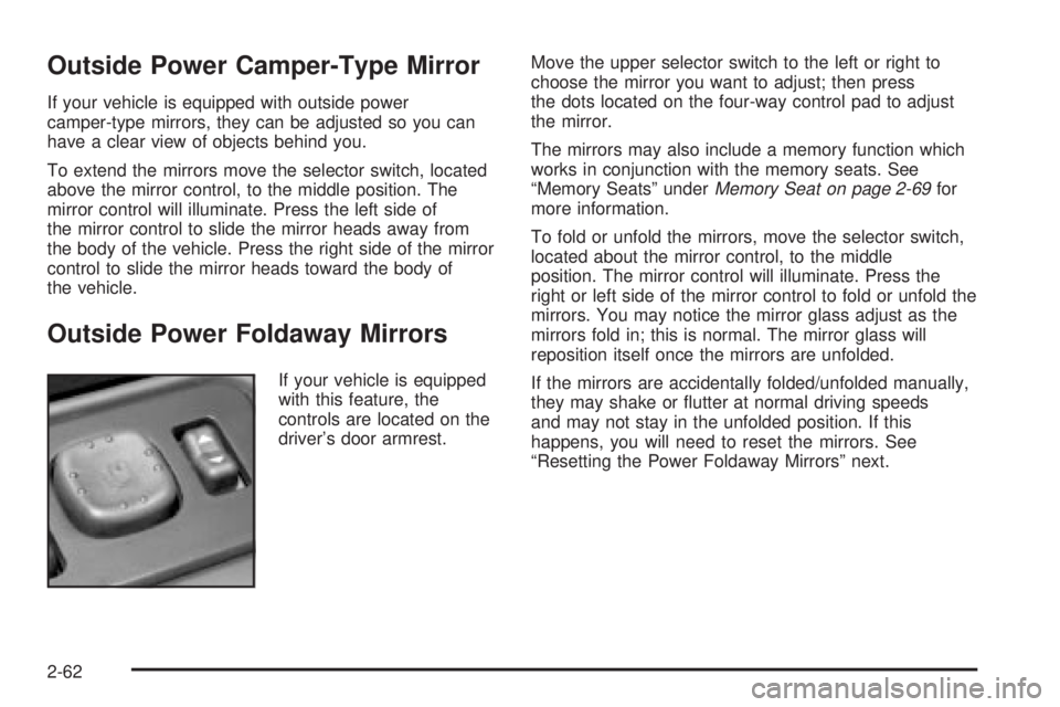 GMC SIERRA 2004  Owners Manual Outside Power Camper-Type Mirror
If your vehicle is equipped with outside power
camper-type mirrors, they can be adjusted so you can
have a clear view of objects behind you.
To extend the mirrors move