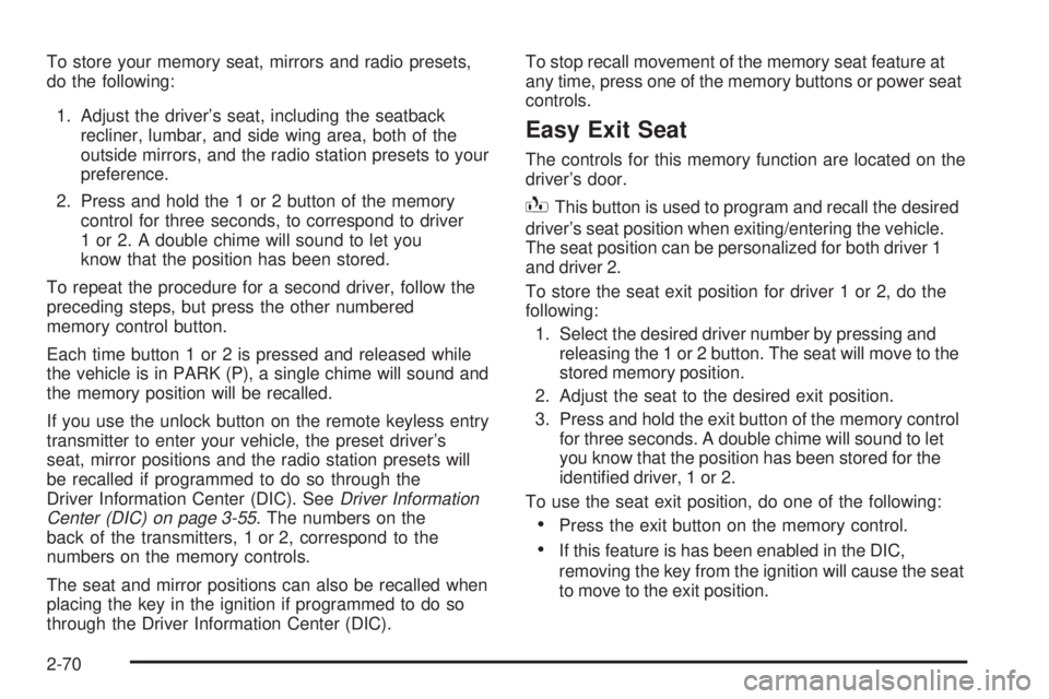 GMC SIERRA 2004  Owners Manual To store your memory seat, mirrors and radio presets,
do the following:
1. Adjust the drivers seat, including the seatback
recliner, lumbar, and side wing area, both of the
outside mirrors, and the r