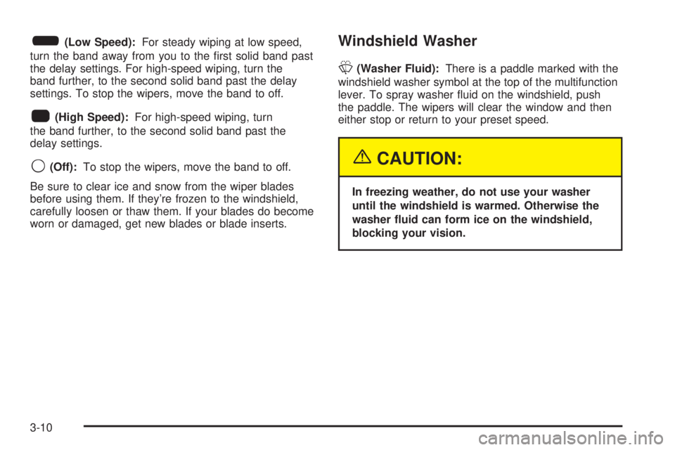 GMC SIERRA 2004  Owners Manual 6(Low Speed):For steady wiping at low speed,
turn the band away from you to the ®rst solid band past
the delay settings. For high-speed wiping, turn the
band further, to the second solid band past th