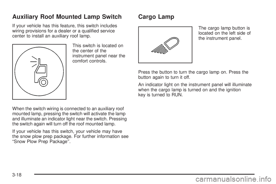 GMC SIERRA 2004  Owners Manual Auxiliary Roof Mounted Lamp Switch
If your vehicle has this feature, this switch includes
wiring provisions for a dealer or a quali®ed service
center to install an auxiliary roof lamp.
This switch is