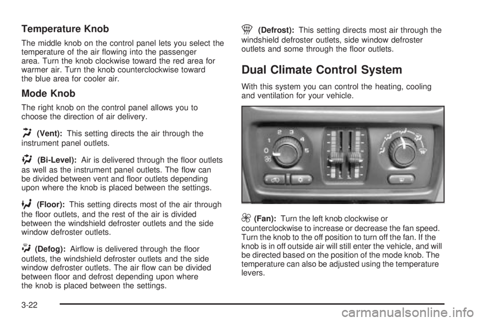 GMC SIERRA 2004 Owners Manual Temperature Knob
The middle knob on the control panel lets you select the
temperature of the air ¯owing into the passenger
area. Turn the knob clockwise toward the red area for
warmer air. Turn the k GMC SIERRA 2004 Owners Manual Temperature Knob
The middle knob on the control panel lets you select the
temperature of the air ¯owing into the passenger
area. Turn the knob clockwise toward the red area for
warmer air. Turn the k