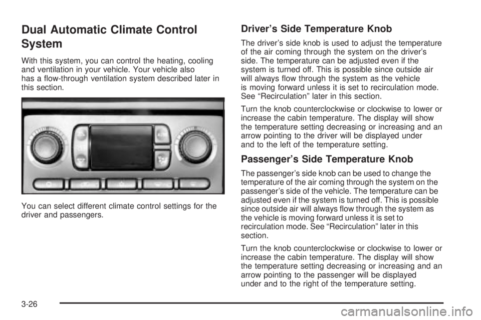 GMC SIERRA 2004 Owners Manual Dual Automatic Climate Control
System
With this system, you can control the heating, cooling
and ventilation in your vehicle. Your vehicle also
has a ¯ow-through ventilation system described later in GMC SIERRA 2004 Owners Manual Dual Automatic Climate Control
System
With this system, you can control the heating, cooling
and ventilation in your vehicle. Your vehicle also
has a ¯ow-through ventilation system described later in