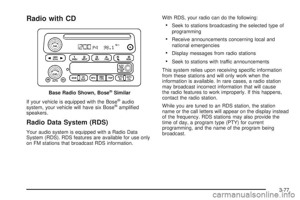 GMC SIERRA 2004  Owners Manual Radio with CD
If your vehicle is equipped with the Bosežaudio
system, your vehicle will have six Bosežampli®ed
speakers.
Radio Data System (RDS)
Your audio system is equipped with a Radio Data
Syst