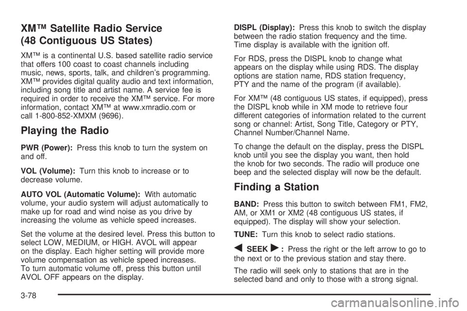 GMC SIERRA 2004  Owners Manual XMŸ Satellite Radio Service
(48 Contiguous US States)
XMŸ is a continental U.S. based satellite radio service
that offers 100 coast to coast channels including
music, news, sports, talk, and childre
