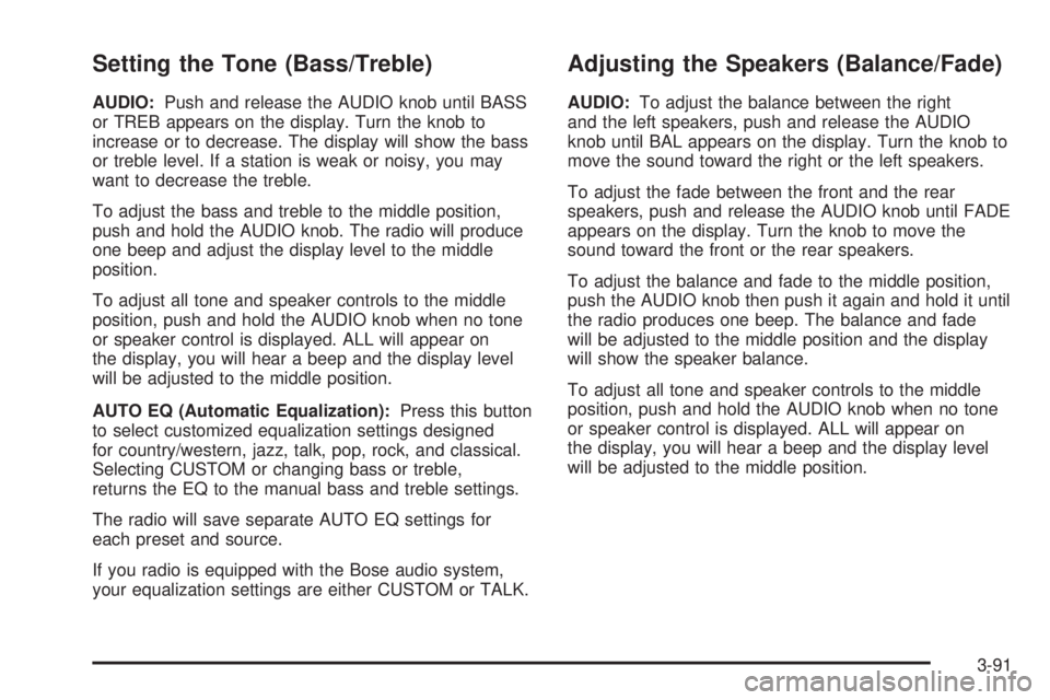 GMC SIERRA 2004  Owners Manual Setting the Tone (Bass/Treble)
AUDIO:Push and release the AUDIO knob until BASS
or TREB appears on the display. Turn the knob to
increase or to decrease. The display will show the bass
or treble level