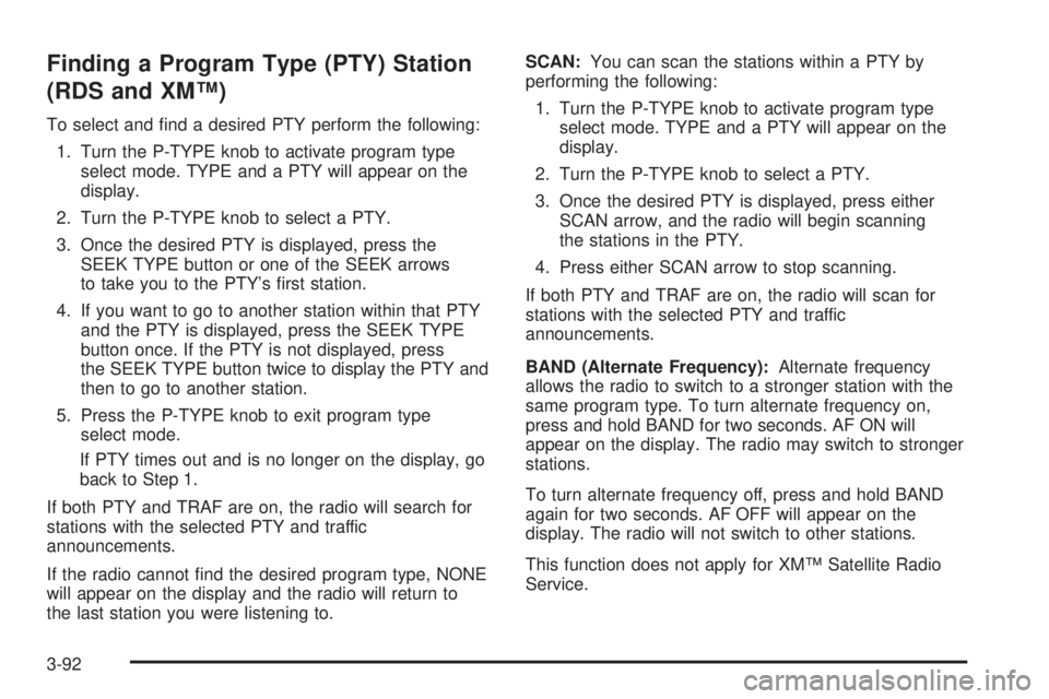 GMC SIERRA 2004  Owners Manual Finding a Program Type (PTY) Station
(RDS and XMŸ)
To select and ®nd a desired PTY perform the following:
1. Turn the P-TYPE knob to activate program type
select mode. TYPE and a PTY will appear on 