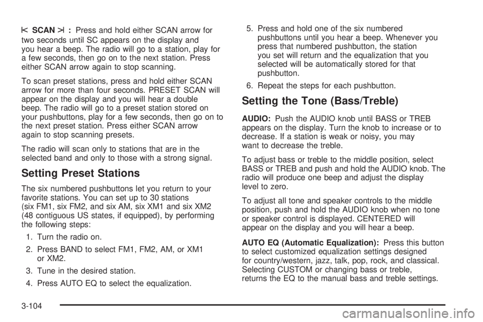 GMC SIERRA 2004 Owners Manual sSCANt:Press and hold either SCAN arrow for
two seconds until SC appears on the display and
you hear a beep. The radio will go to a station, play for
a few seconds, then go on to the next station. Pre GMC SIERRA 2004 Owners Manual sSCANt:Press and hold either SCAN arrow for
two seconds until SC appears on the display and
you hear a beep. The radio will go to a station, play for
a few seconds, then go on to the next station. Pre