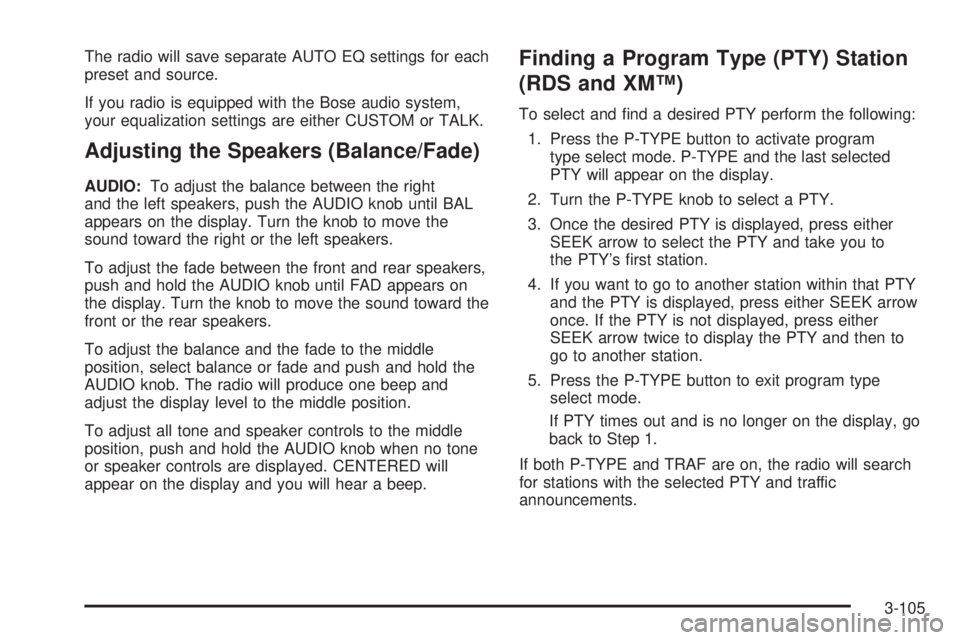 GMC SIERRA 2004 Owners Manual The radio will save separate AUTO EQ settings for each
preset and source.
If you radio is equipped with the Bose audio system,
your equalization settings are either CUSTOM or TALK.
Adjusting the Speak GMC SIERRA 2004 Owners Manual The radio will save separate AUTO EQ settings for each
preset and source.
If you radio is equipped with the Bose audio system,
your equalization settings are either CUSTOM or TALK.
Adjusting the Speak