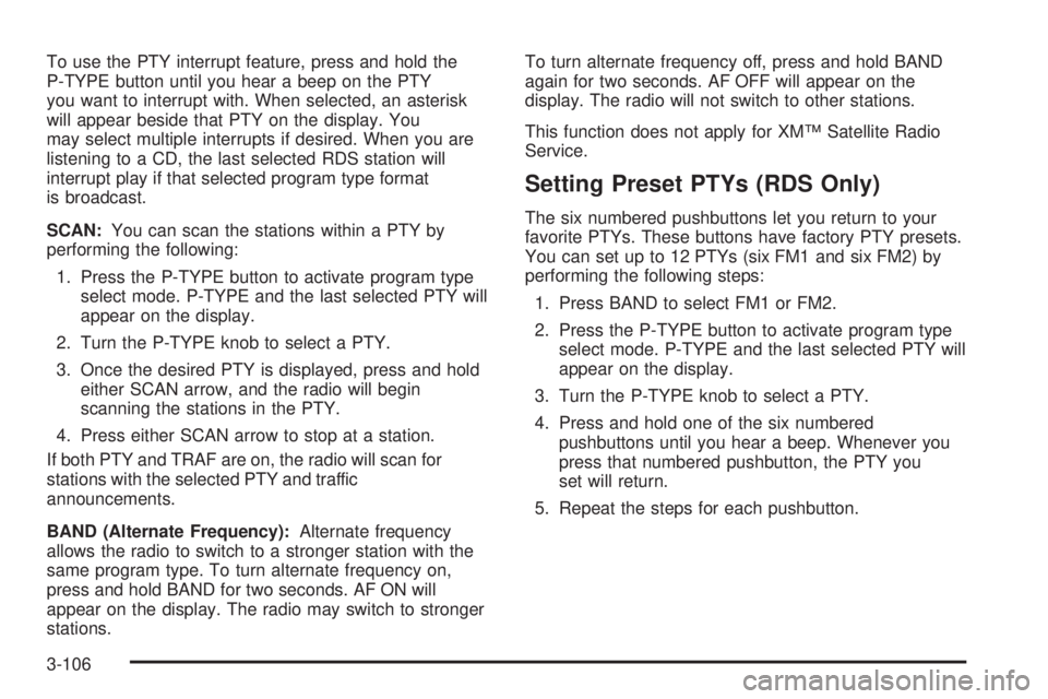 GMC SIERRA 2004 Owners Manual To use the PTY interrupt feature, press and hold the
P-TYPE button until you hear a beep on the PTY
you want to interrupt with. When selected, an asterisk
will appear beside that PTY on the display. Y GMC SIERRA 2004 Owners Manual To use the PTY interrupt feature, press and hold the
P-TYPE button until you hear a beep on the PTY
you want to interrupt with. When selected, an asterisk
will appear beside that PTY on the display. Y