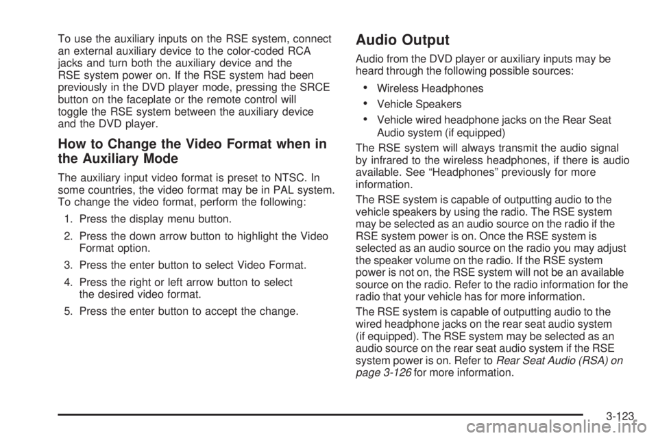 GMC SIERRA 2004 Owners Manual To use the auxiliary inputs on the RSE system, connect
an external auxiliary device to the color-coded RCA
jacks and turn both the auxiliary device and the
RSE system power on. If the RSE system had b GMC SIERRA 2004 Owners Manual To use the auxiliary inputs on the RSE system, connect
an external auxiliary device to the color-coded RCA
jacks and turn both the auxiliary device and the
RSE system power on. If the RSE system had b