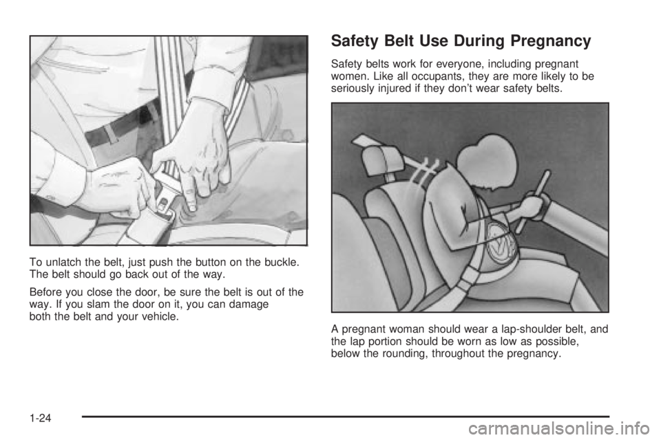 GMC SIERRA 2004  Owners Manual To unlatch the belt, just push the button on the buckle.
The belt should go back out of the way.
Before you close the door, be sure the belt is out of the
way. If you slam the door on it, you can dama