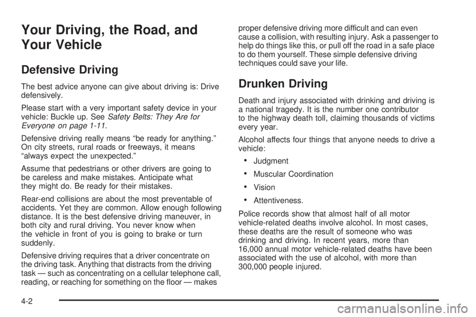 GMC SIERRA 2004 Owners Manual Your Driving, the Road, and
Your Vehicle
Defensive Driving
The best advice anyone can give about driving is: Drive
defensively.
Please start with a very important safety device in your
vehicle: Buckle GMC SIERRA 2004 Owners Manual Your Driving, the Road, and
Your Vehicle
Defensive Driving
The best advice anyone can give about driving is: Drive
defensively.
Please start with a very important safety device in your
vehicle: Buckle