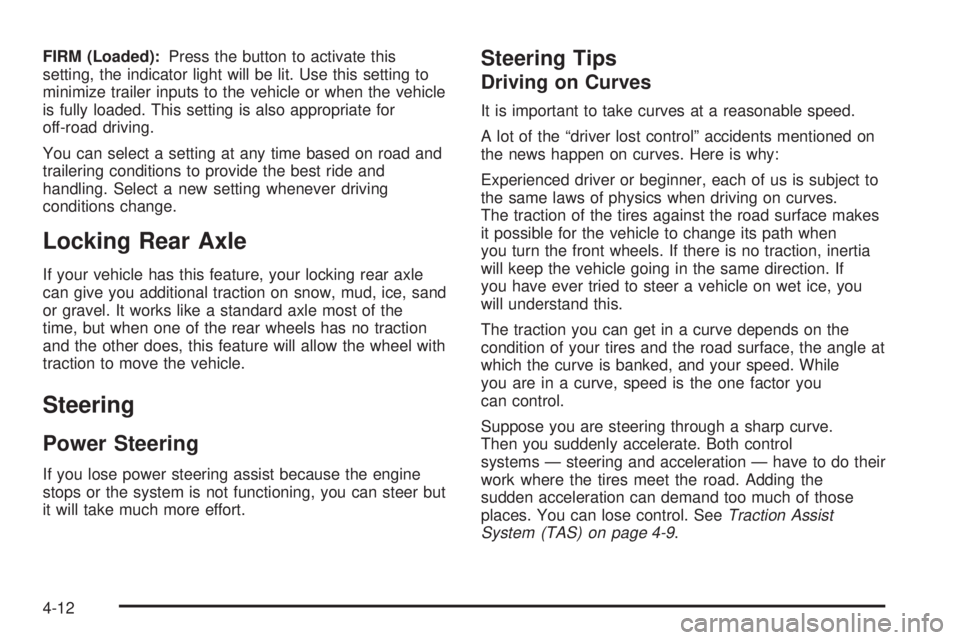 GMC SIERRA 2004 Owners Manual FIRM (Loaded):Press the button to activate this
setting, the indicator light will be lit. Use this setting to
minimize trailer inputs to the vehicle or when the vehicle
is fully loaded. This setting i GMC SIERRA 2004 Owners Manual FIRM (Loaded):Press the button to activate this
setting, the indicator light will be lit. Use this setting to
minimize trailer inputs to the vehicle or when the vehicle
is fully loaded. This setting i