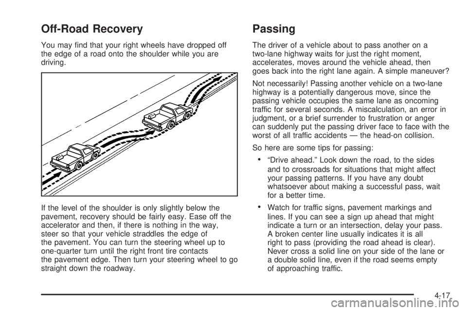 GMC SIERRA 2004 Owners Manual Off-Road Recovery
You may ®nd that your right wheels have dropped off
the edge of a road onto the shoulder while you are
driving.
If the level of the shoulder is only slightly below the
pavement, rec GMC SIERRA 2004 Owners Manual Off-Road Recovery
You may ®nd that your right wheels have dropped off
the edge of a road onto the shoulder while you are
driving.
If the level of the shoulder is only slightly below the
pavement, rec