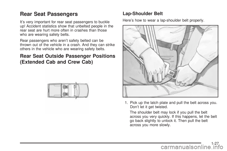 GMC SIERRA 2004  Owners Manual Rear Seat Passengers
Its very important for rear seat passengers to buckle
up! Accident statistics show that unbelted people in the
rear seat are hurt more often in crashes than those
who are wearing